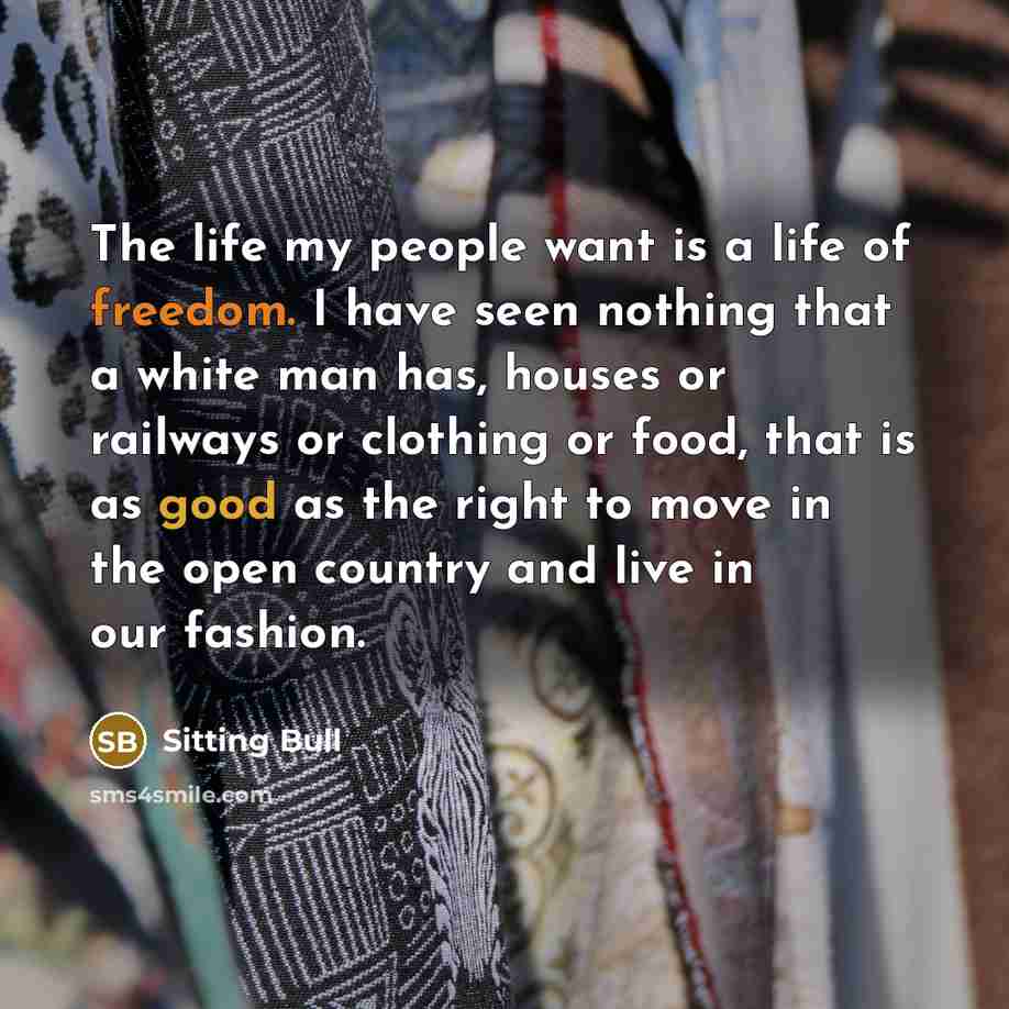 “The life my people want is a life of freedom.…” quote by Sitting Bull