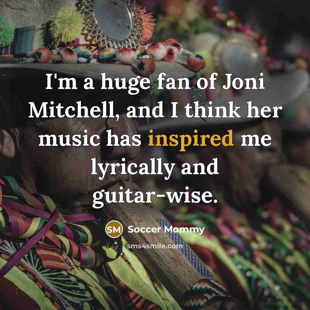 “I'm a huge fan of Joni Mitchell, and I think…” quote by Soccer Mommy