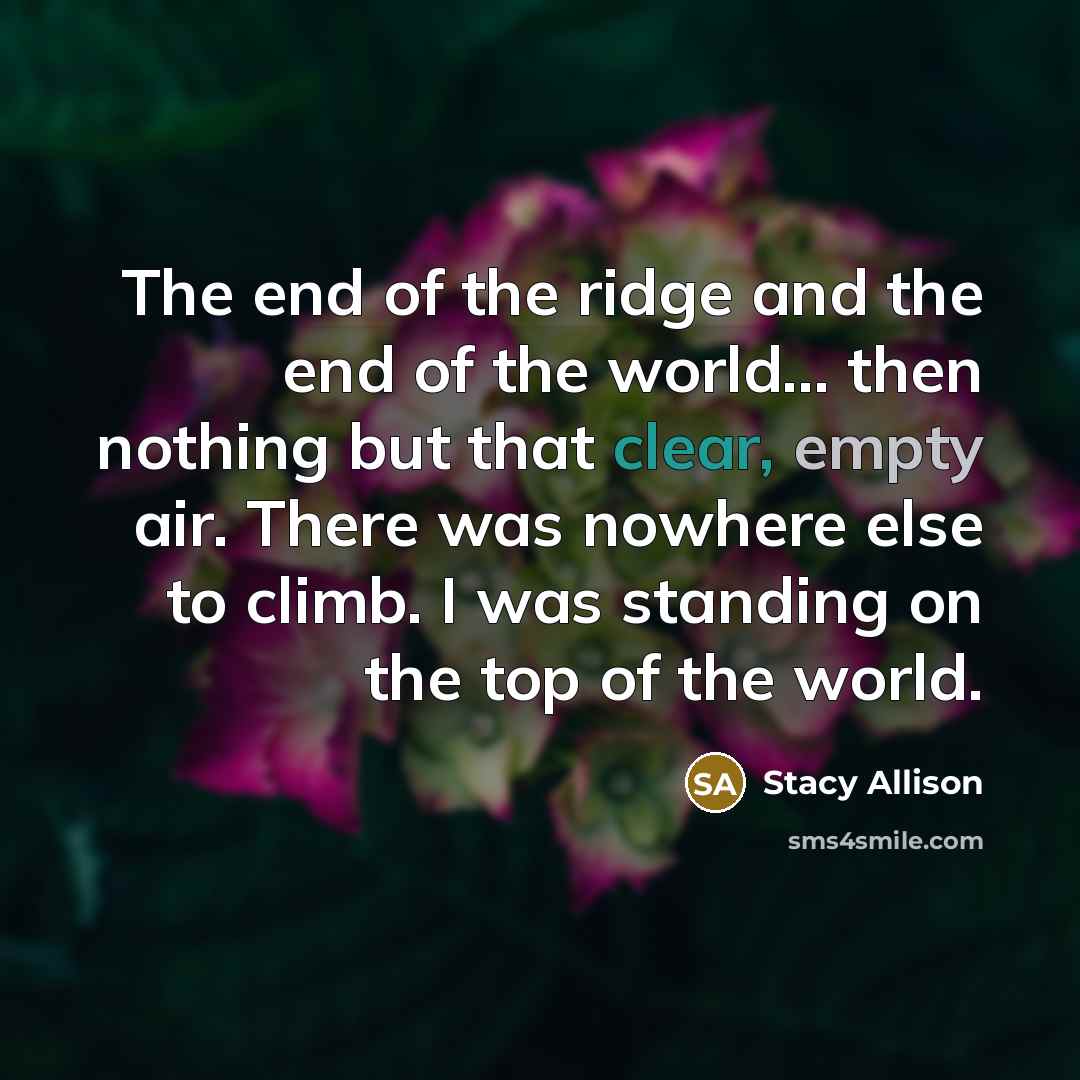 “The end of the ridge and the end of the…” quote by Stacy Allison