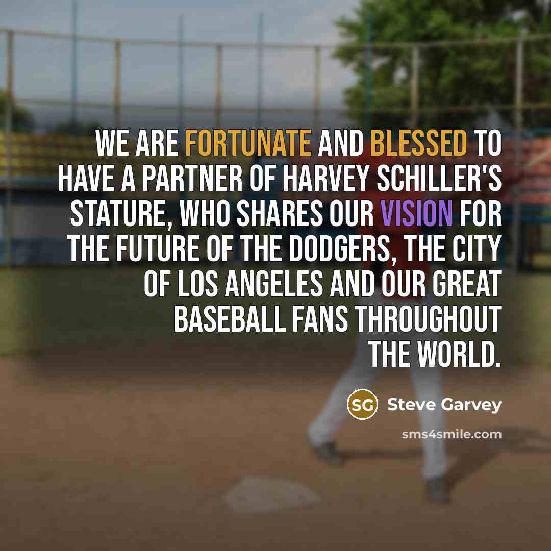 “We are fortunate and blessed to have a partner of…” quote by Steve Garvey