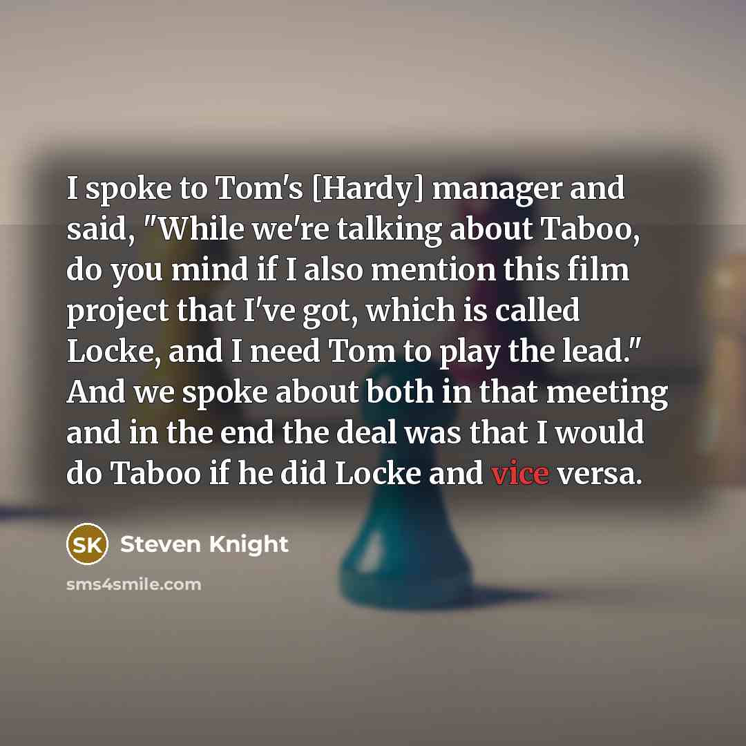 “I spoke to Tom's [Hardy] manager and said, "While we're…” quote by Steven Knight