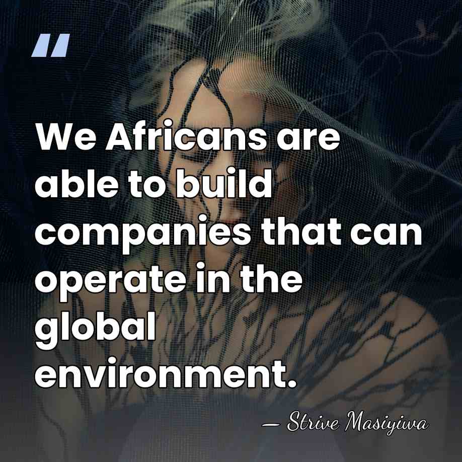 We Africans are able to build companies that can operate in the&hellip; - Strive Masiyiwa