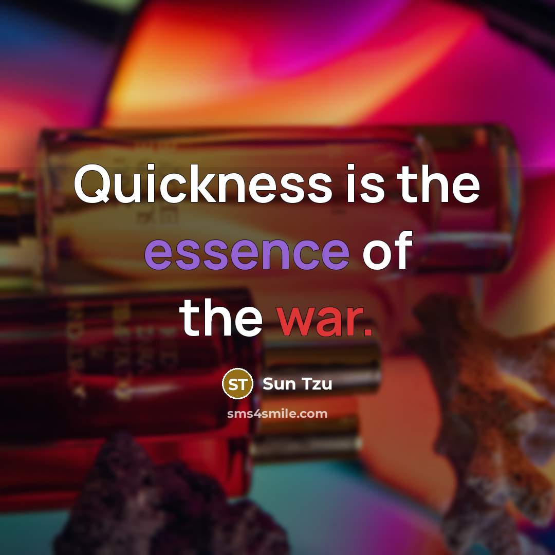 “Quickness is the essence of the war.…” quote by Sun Tzu