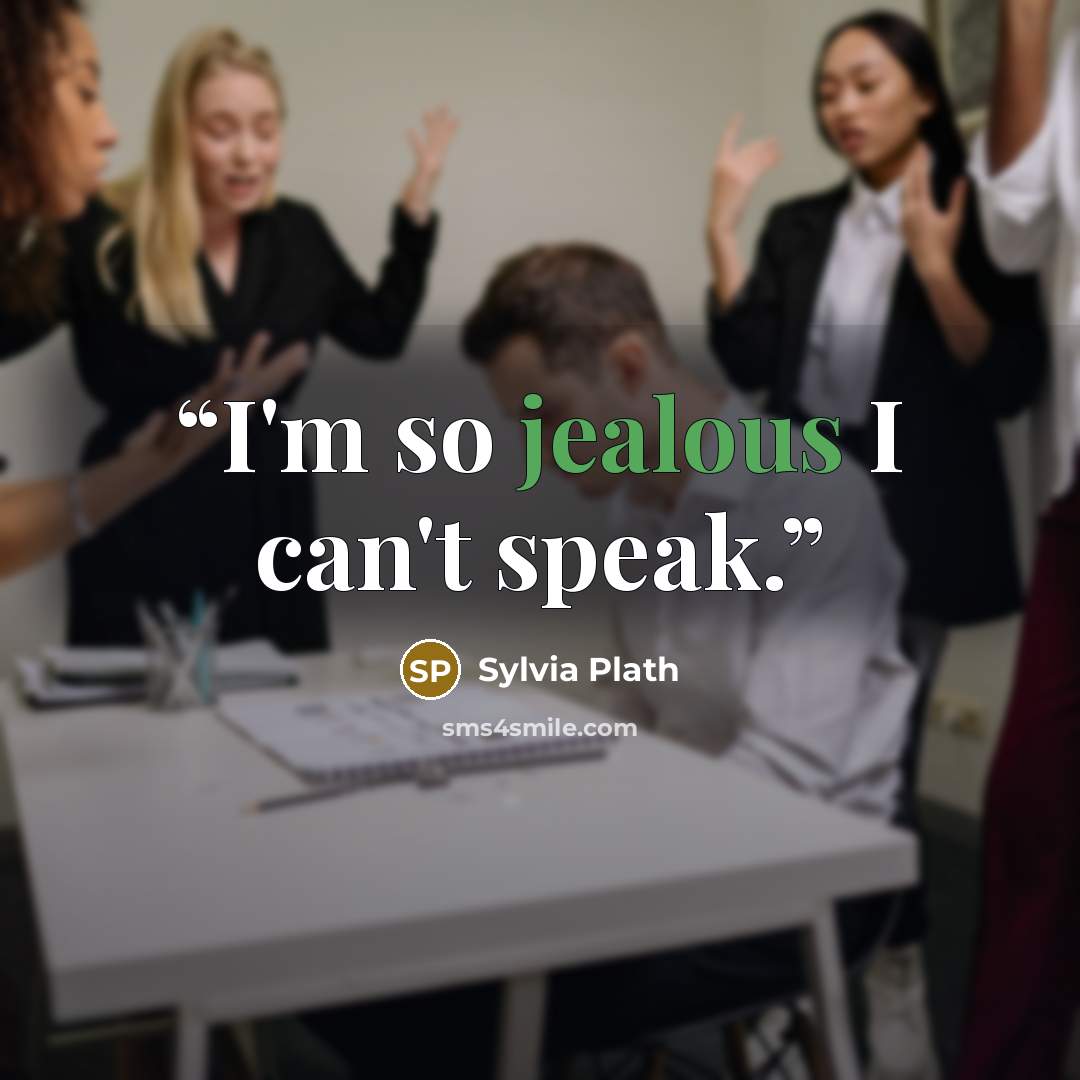 “I'm so jealous I can't speak.” quote by Sylvia Plath