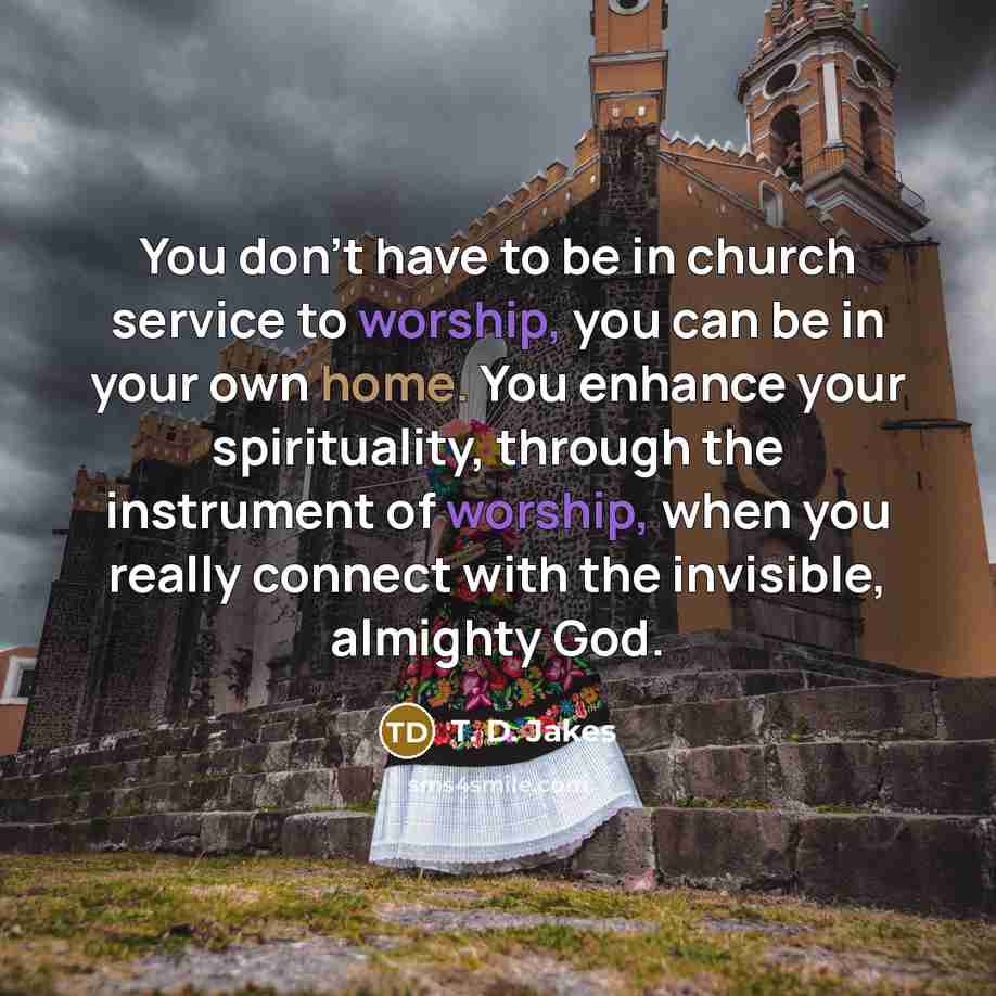 “You don't have to be in church service to worship,…” quote by T. D. Jakes