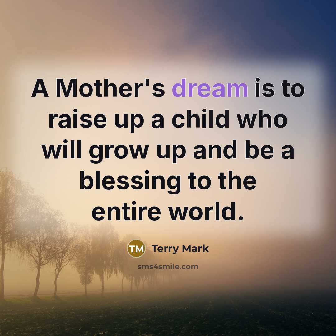 “A Mother's dream is to raise up a child who…” quote by Terry Mark