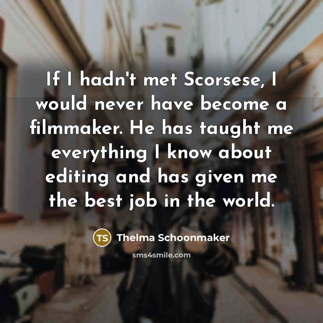 “If I hadn't met Scorsese, I would never have become…” quote by Thelma Schoonmaker