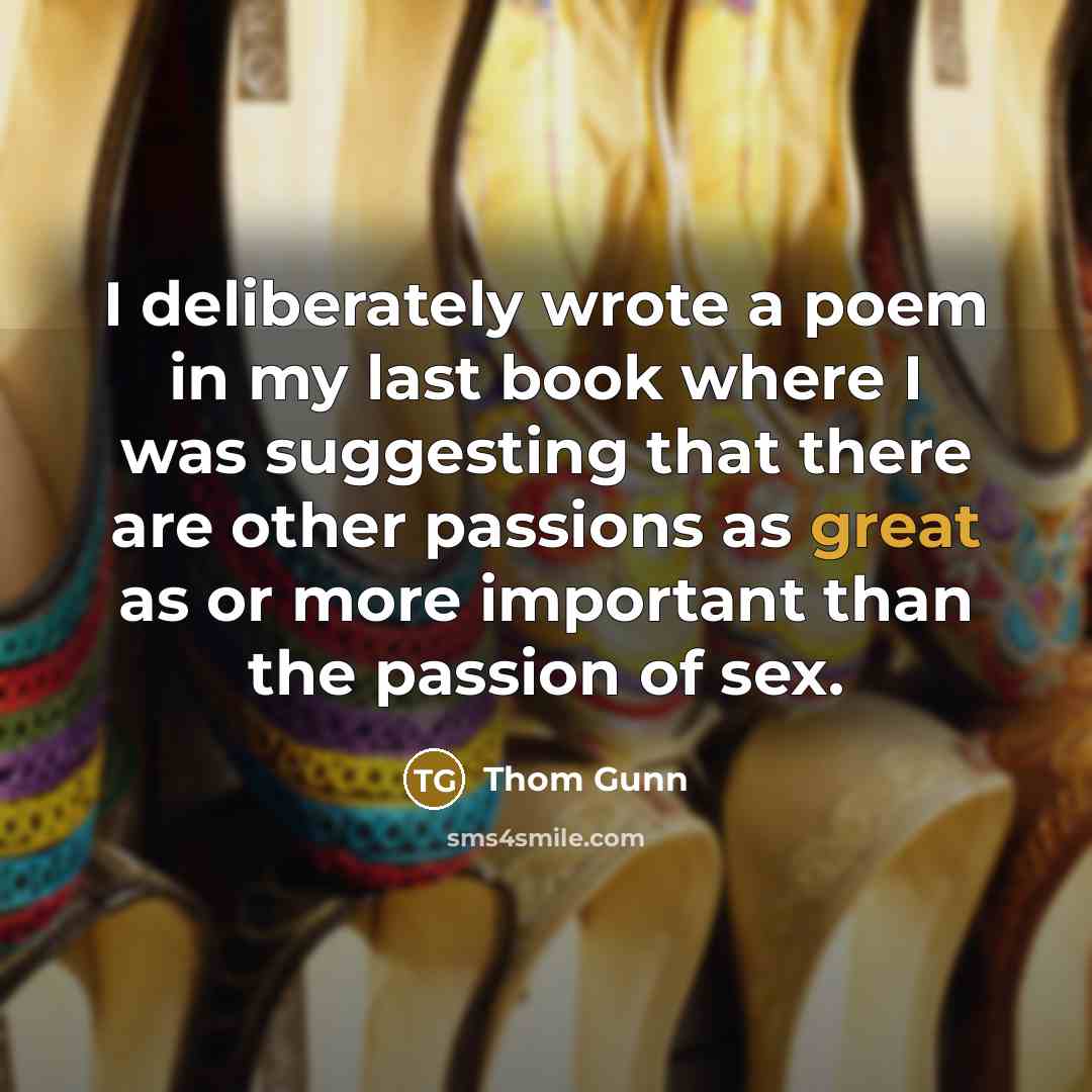 “I deliberately wrote a poem in my last book where…” quote by Thom Gunn