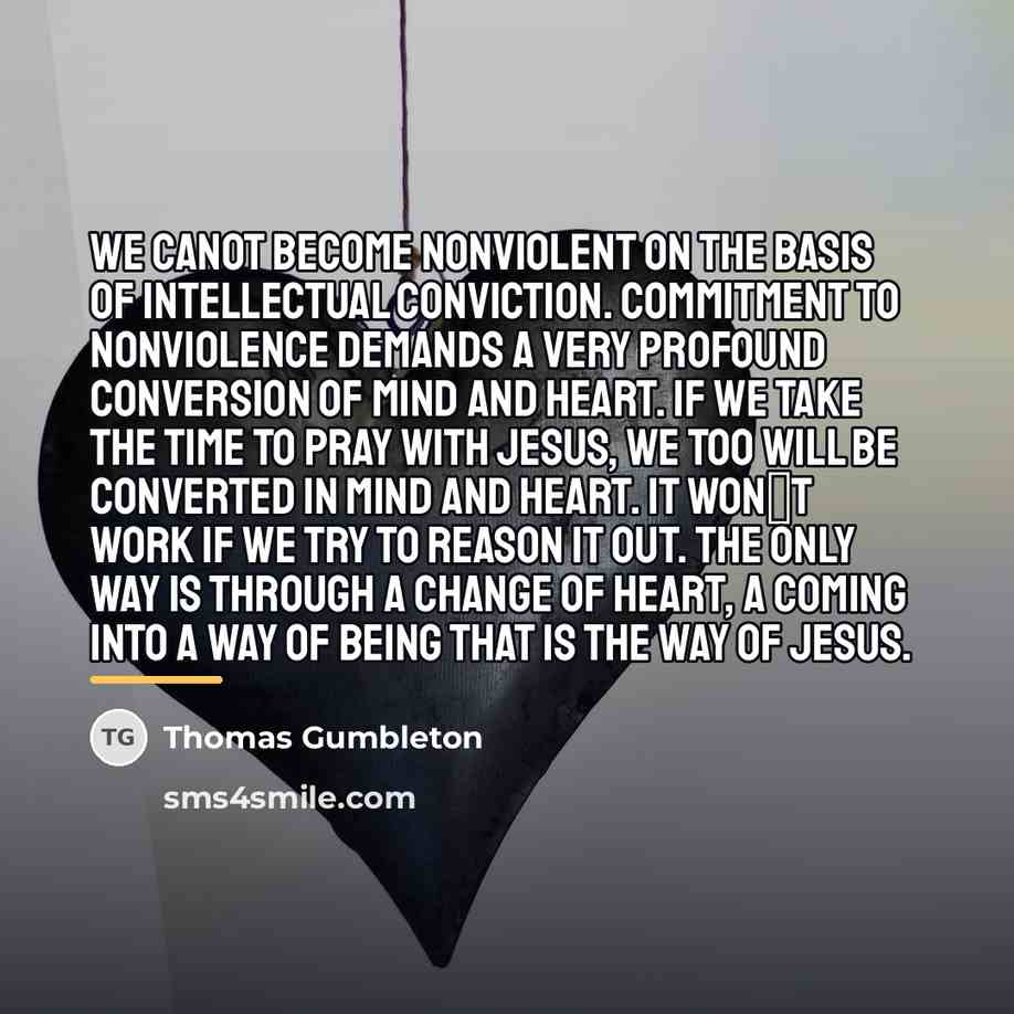 “We canot become nonviolent on the basis of intellectual conviction.…” quote by Thomas Gumbleton