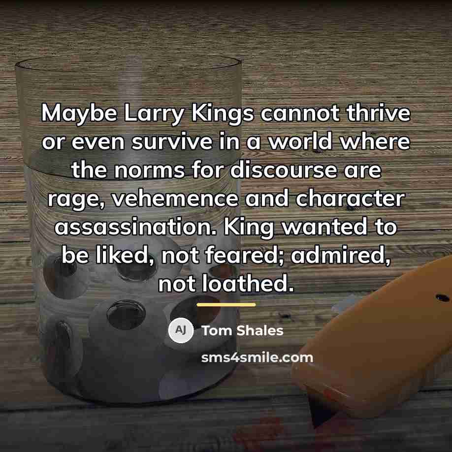 “Maybe Larry Kings cannot thrive or even survive in a…” quote by Tom Shales