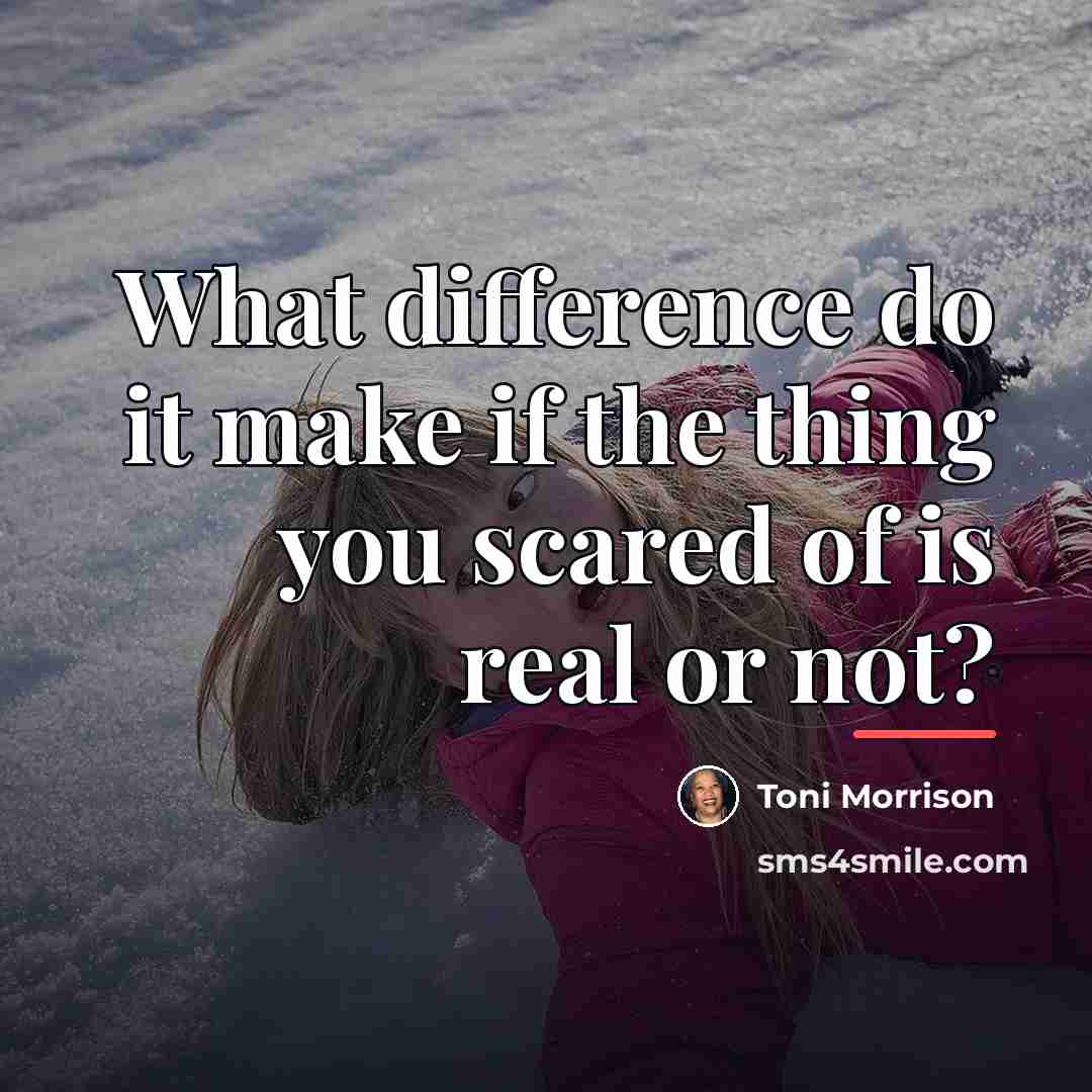 “What difference do it make if the thing you scared…” quote by Toni Morrison
