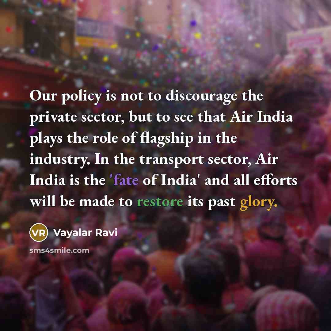 “Our policy is not to discourage the private sector, but…” quote by Vayalar Ravi