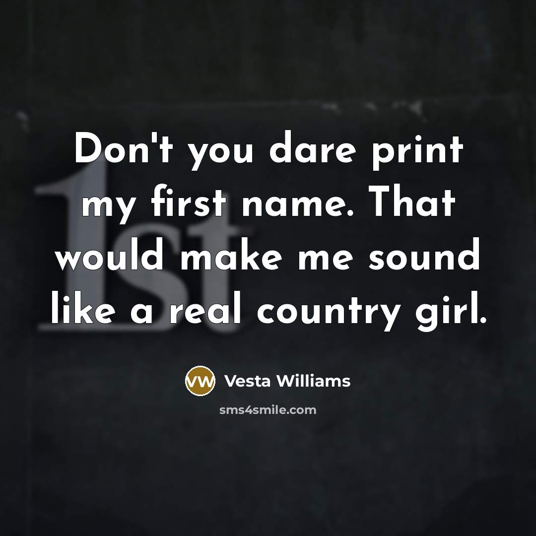 “Don't you dare print my first name. That would make…” quote by Vesta Williams