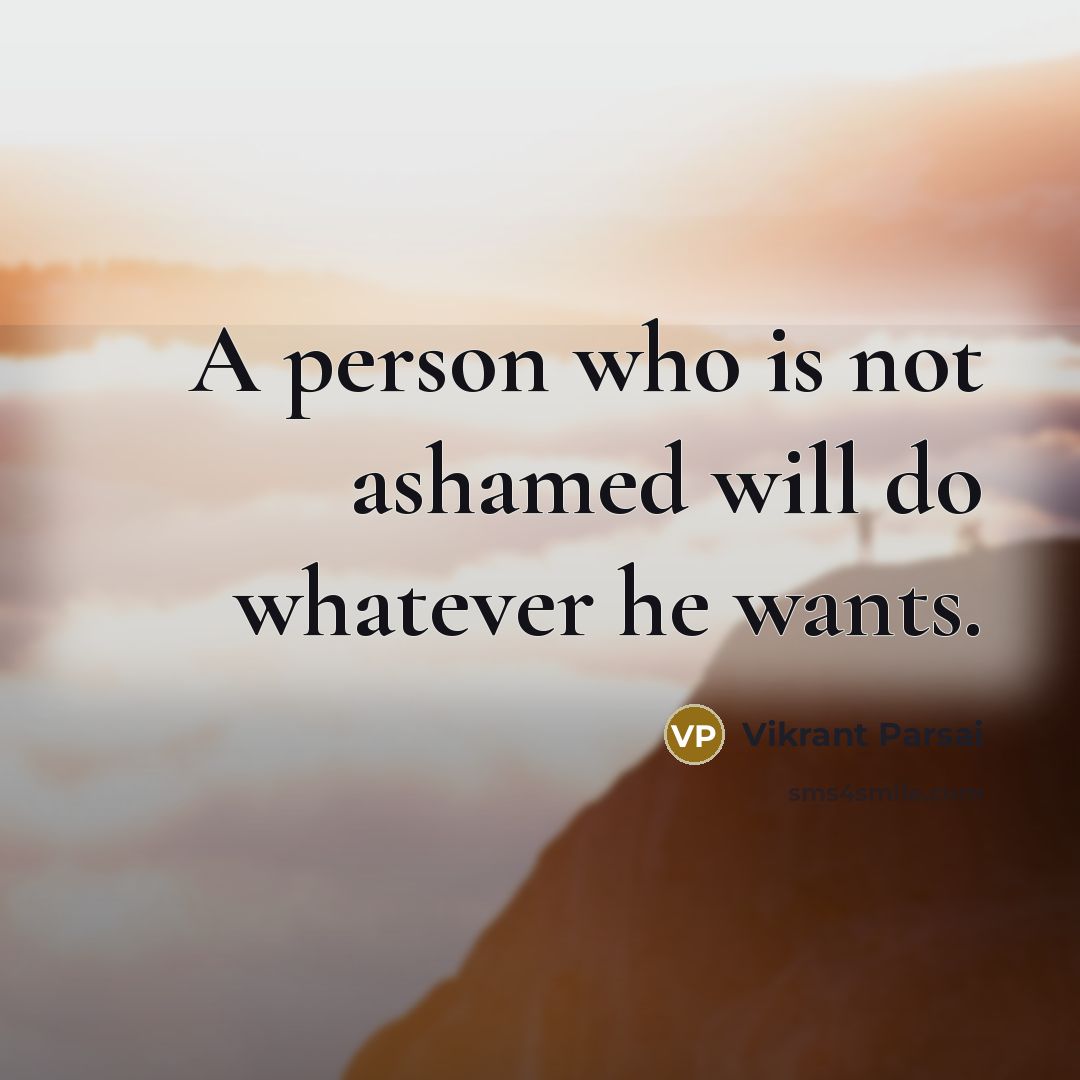 “A person who is not ashamed will do whatever he…” quote by Vikrant Parsai