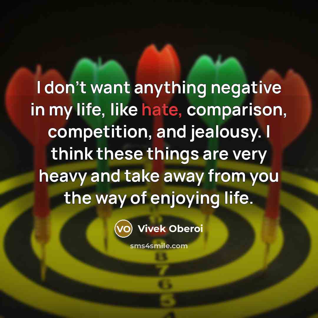 “I don't want anything negative in my life, like hate,…” quote by Vivek Oberoi