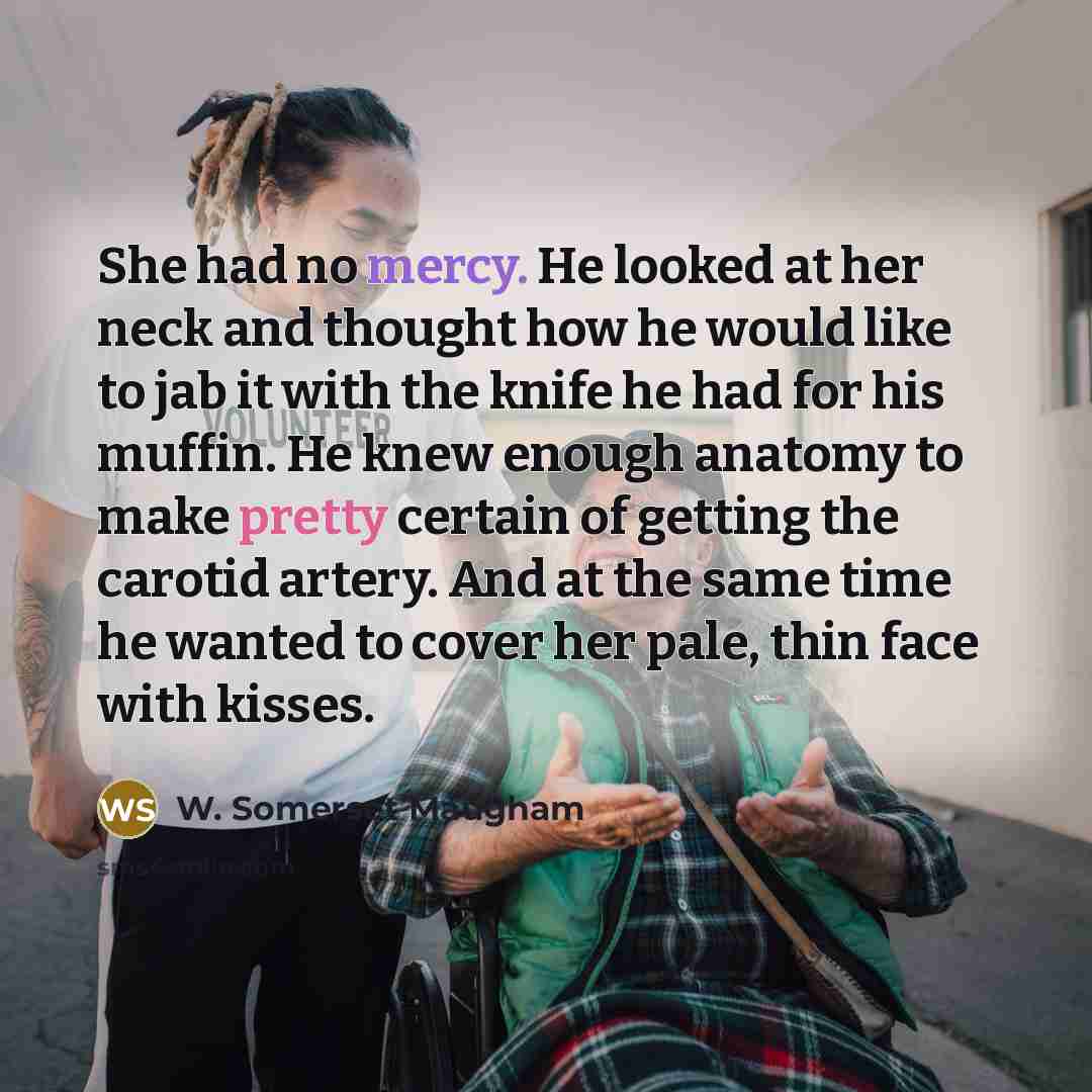 “She had no mercy. He looked at her neck and…” quote by W. Somerset Maugham