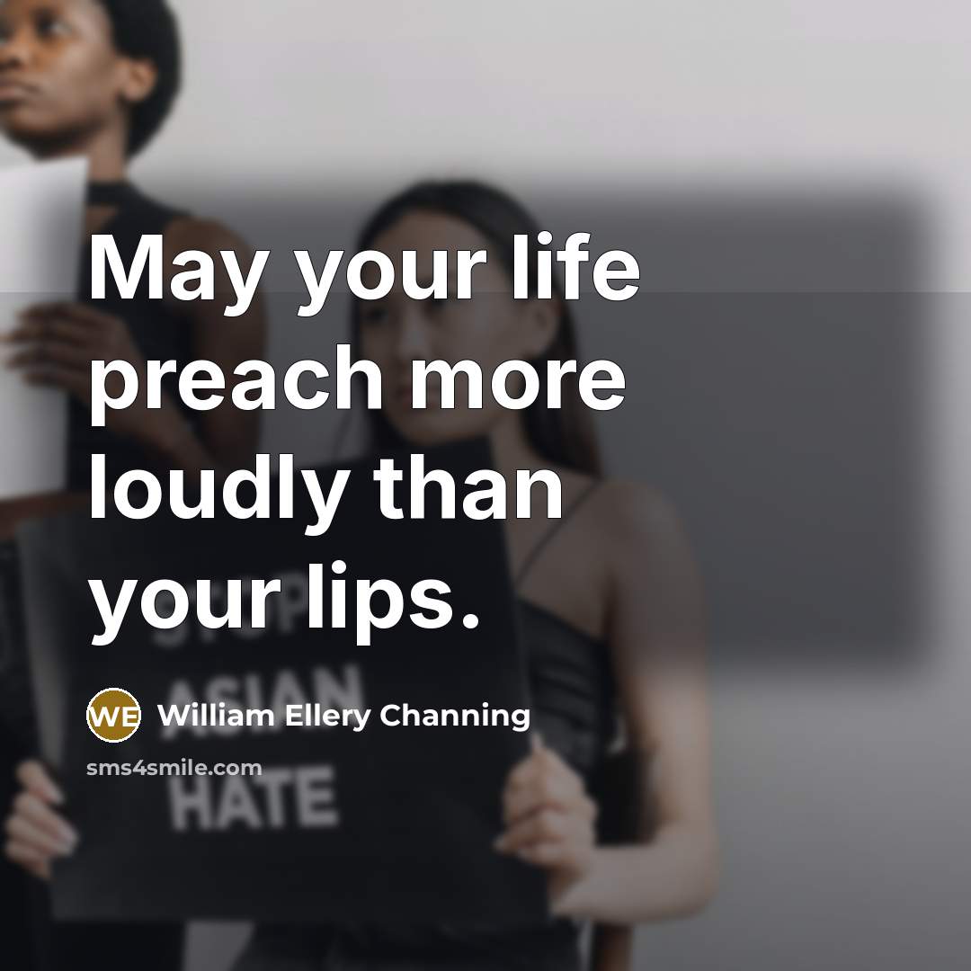 “May your life preach more loudly than your lips.…” quote by William Ellery Channing