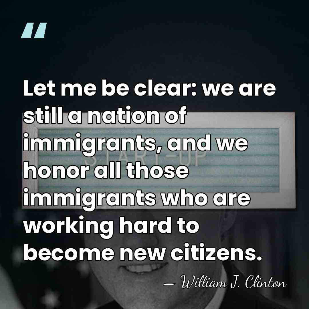Let me be clear: we are still a nation of immigrants, and&hellip; - William J. Clinton