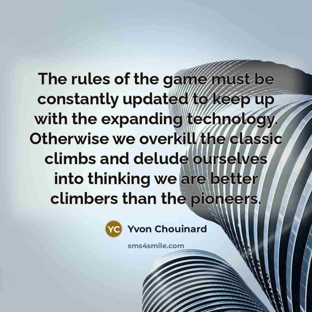 “The rules of the game must be constantly updated to…” quote by Yvon Chouinard