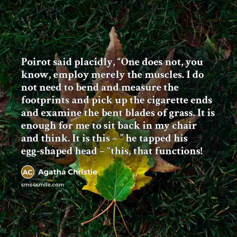 “Poirot said placidly, “One does not, you know, employ merely…” quote by Agatha Christie
