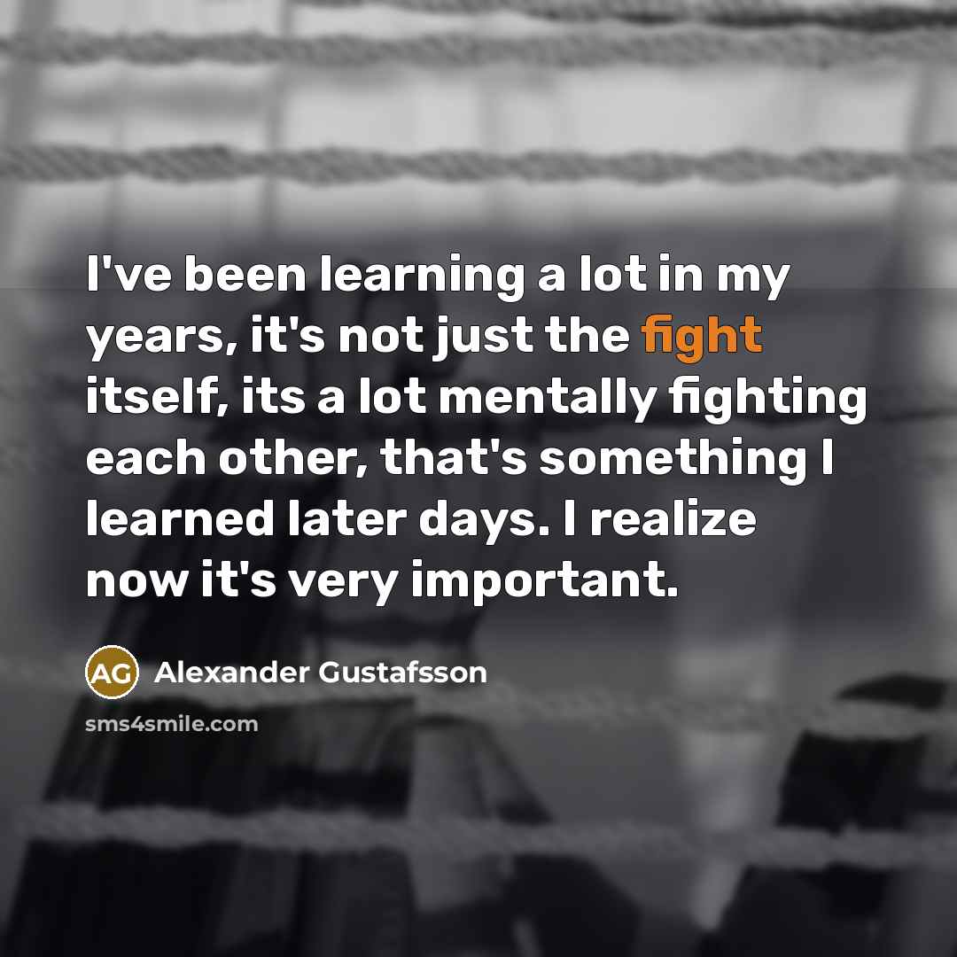 “I've been learning a lot in my years, it's not…” quote by Alexander Gustafsson