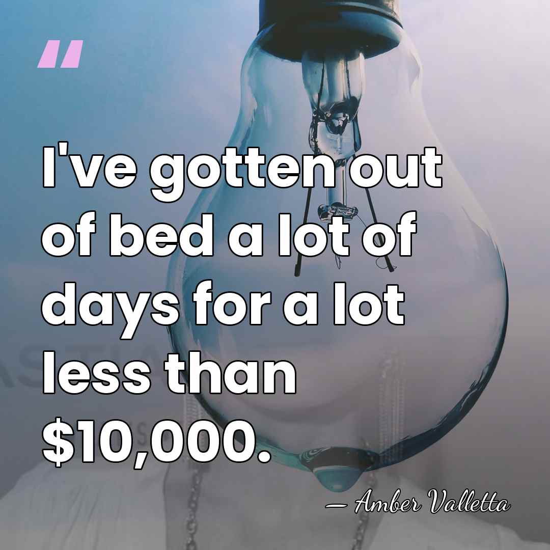 I've gotten out of bed a lot of days for a lot&hellip; - Amber Valletta