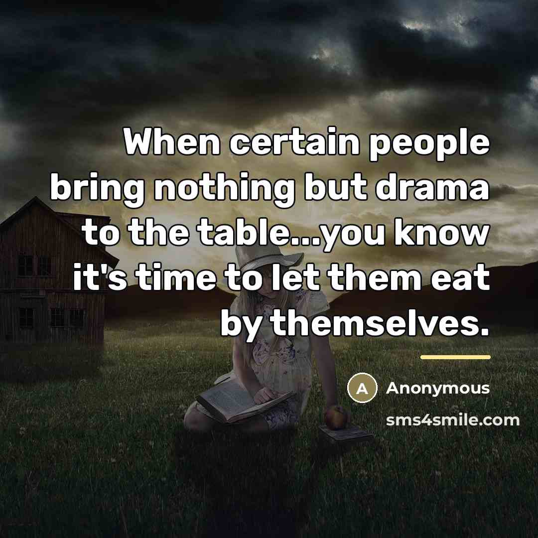 “When certain people bring nothing but drama to the table...you…” quote by Anonymous