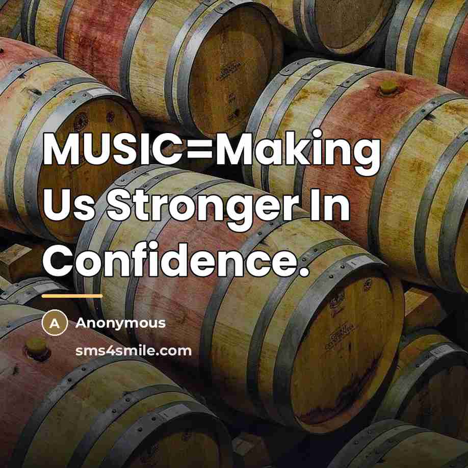 “MUSIC=Making Us Stronger In Confidence.…” quote by Anonymous