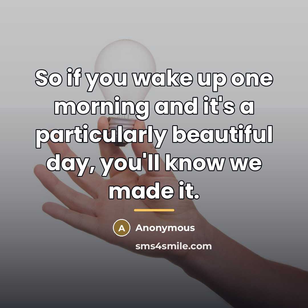 “So if you wake up one morning and it's a…” quote by Anonymous