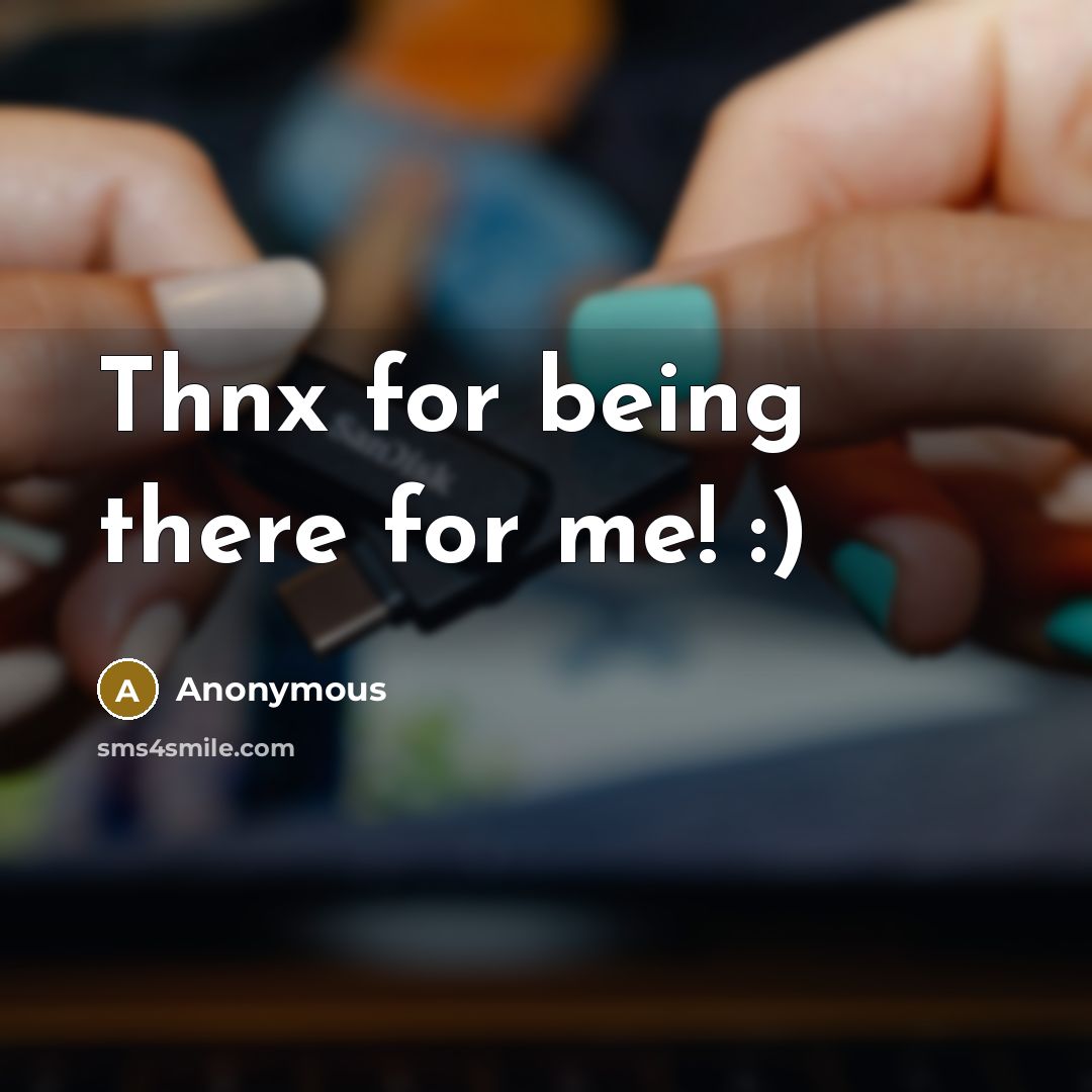 “Thnx for being there for me! :)…” quote by Anonymous