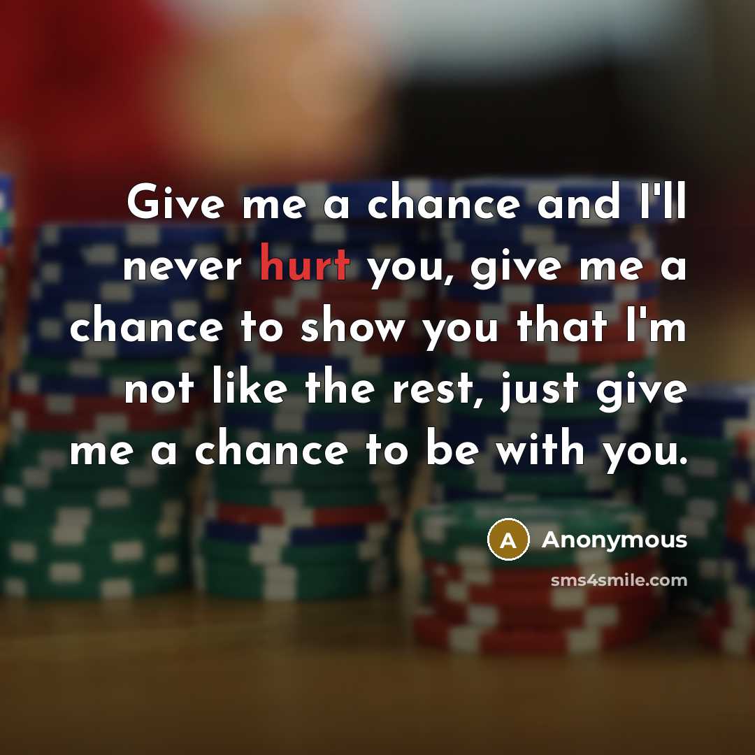 “Give me a chance and I'll never hurt you, give…” quote by Anonymous