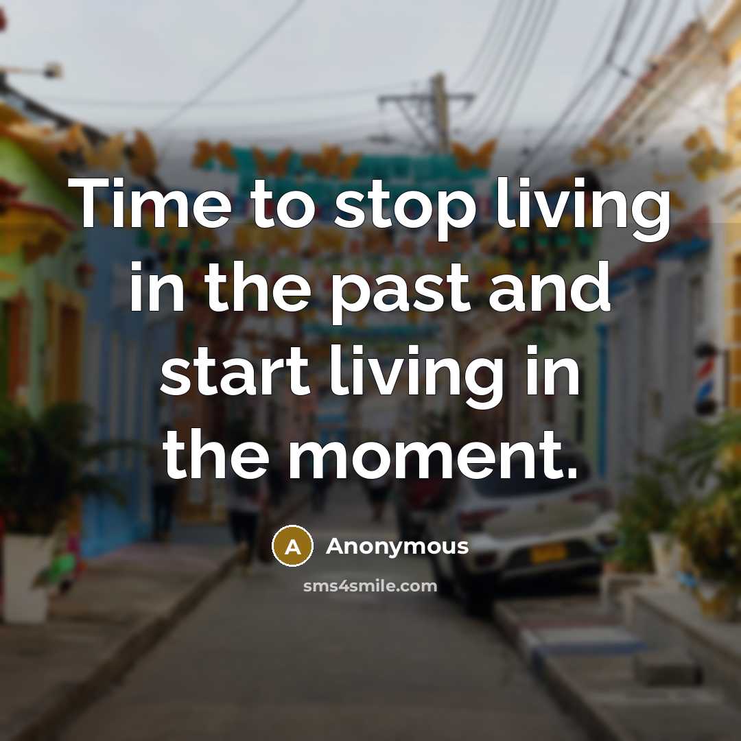 “Time to stop living in the past and start living…” quote by Anonymous