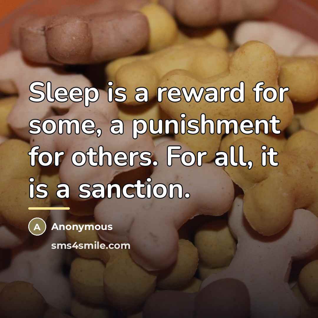 “Sleep is a reward for some, a punishment for others.…” quote by Anonymous