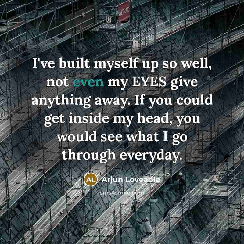 “I've built myself up so well, not even my EYES…” quote by Arjun Loveable