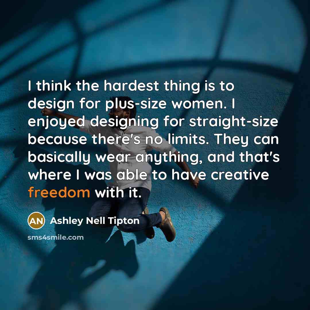 “I think the hardest thing is to design for plus-size…” quote by Ashley Nell Tipton