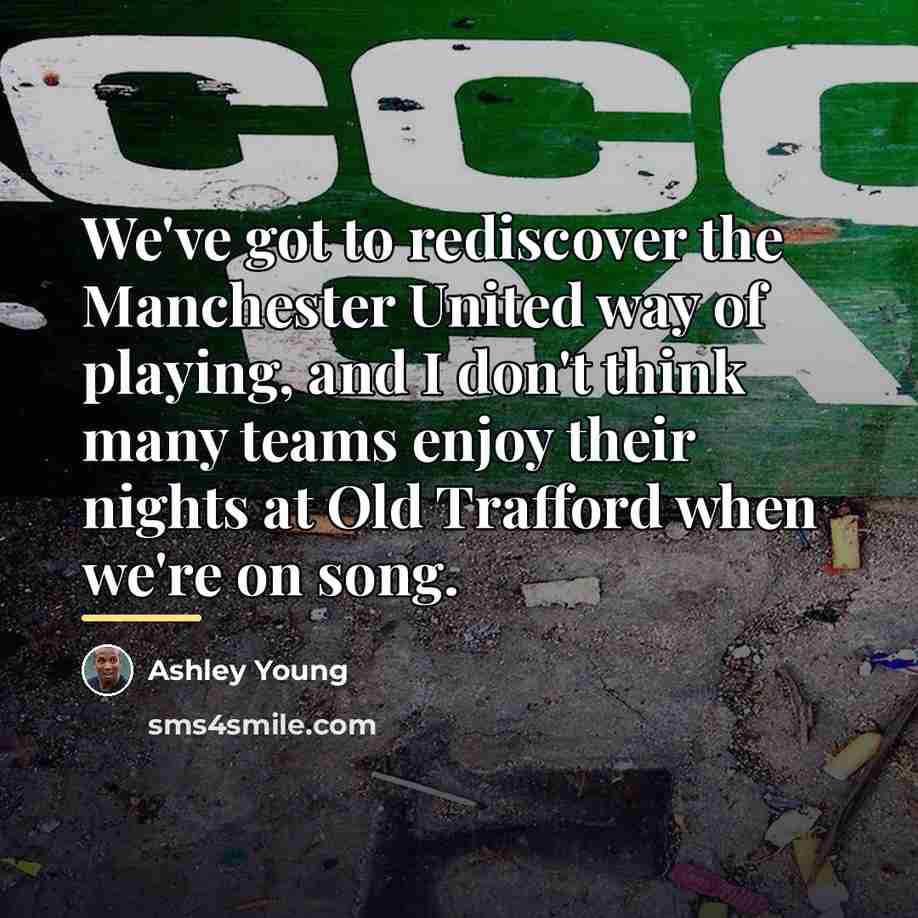 “We've got to rediscover the Manchester United way of playing,…” quote by Ashley Young