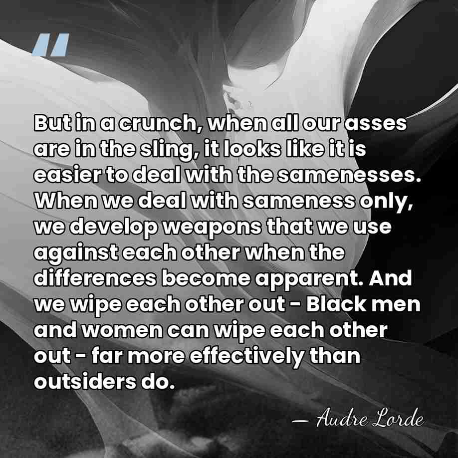 But in a crunch, when all our asses are in the sling,&hellip; - Audre Lorde