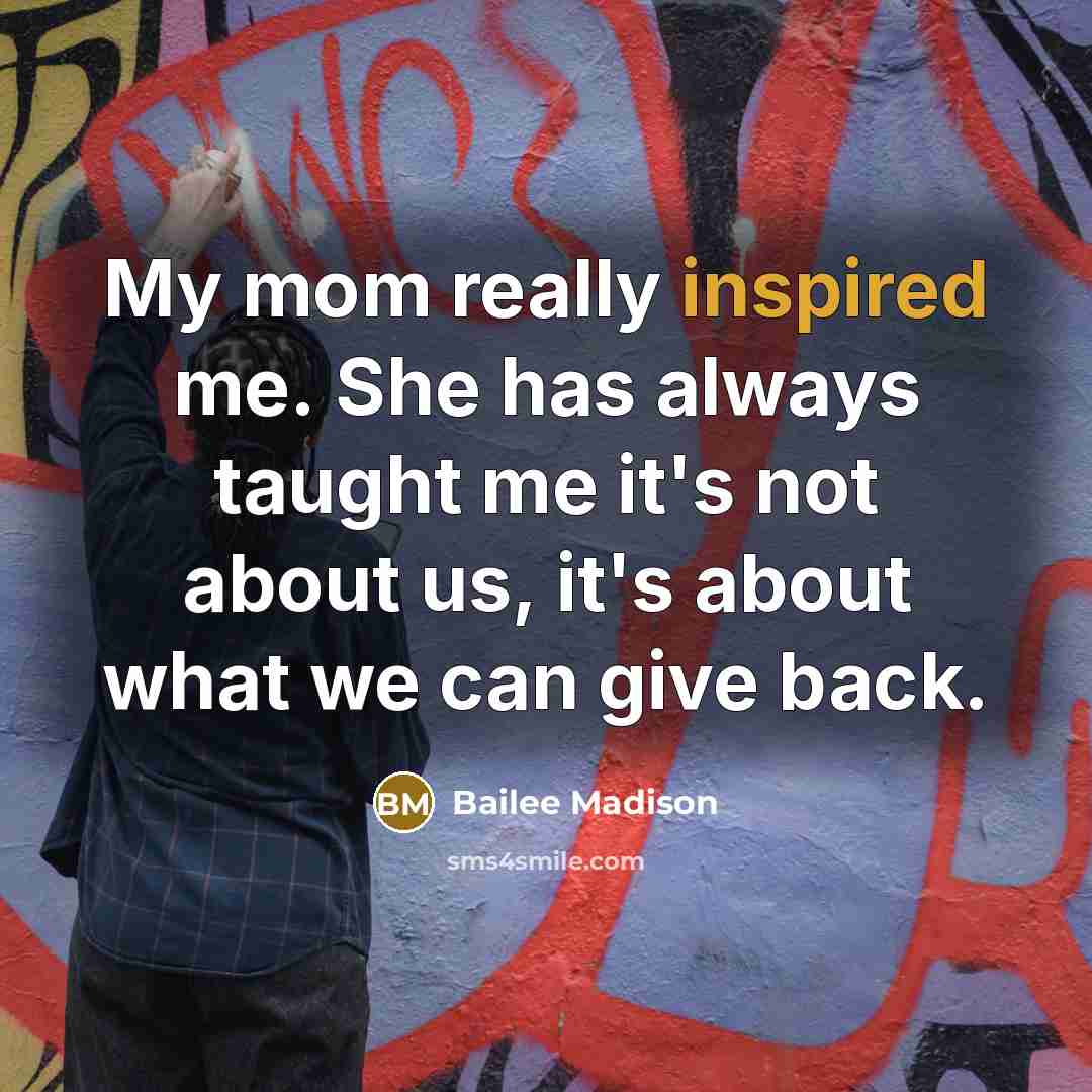 “My mom really inspired me. She has always taught me…” quote by Bailee Madison