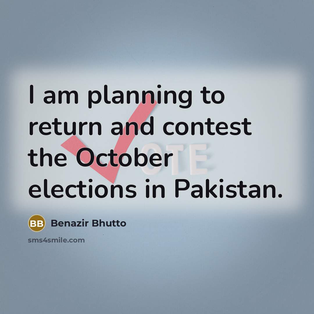 “I am planning to return and contest the October elections…” quote by Benazir Bhutto