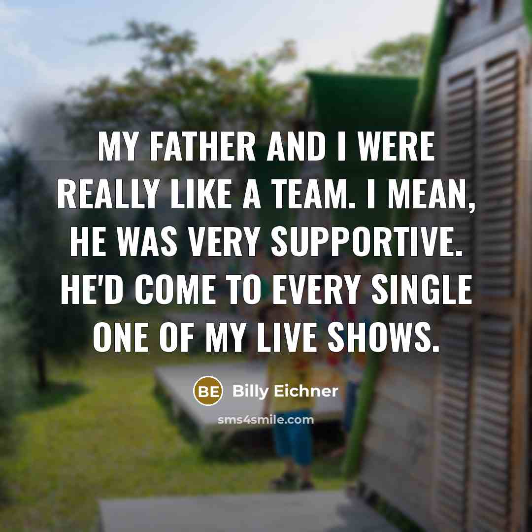 “My father and I were really like a team. I…” quote by Billy Eichner