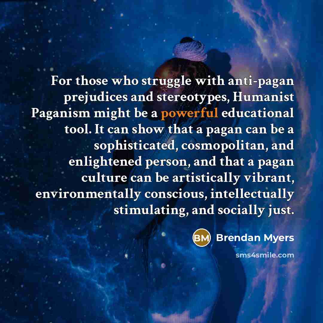 “For those who struggle with anti-pagan prejudices and stereotypes, Humanist…” quote by Brendan Myers