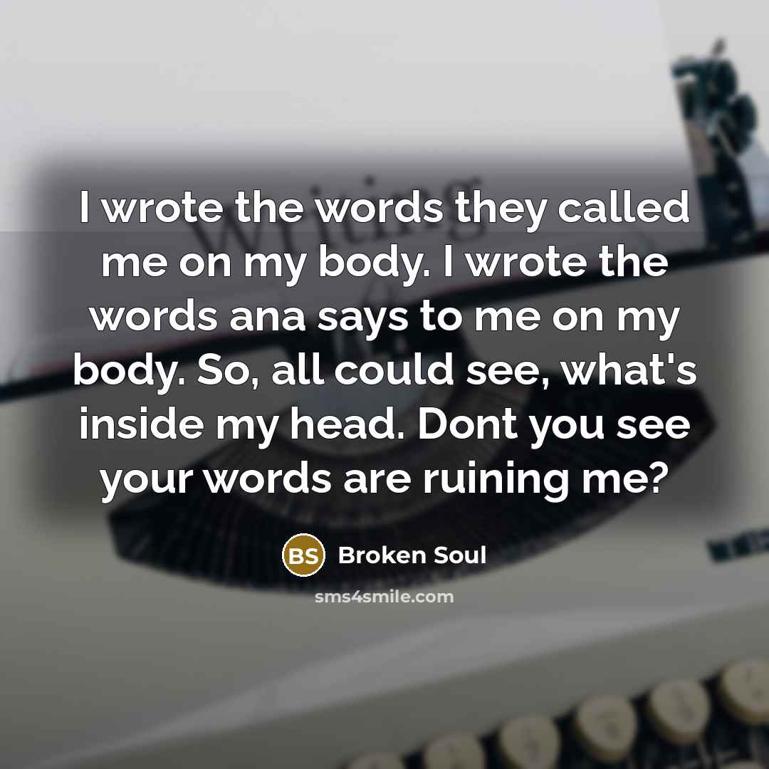 “I wrote the words they called me on my body.…” quote by Broken Soul