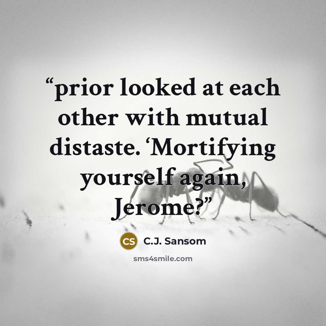 “prior looked at each other with mutual distaste. ‘Mortifying yourself again, Jerome?” quote by C.J. Sansom