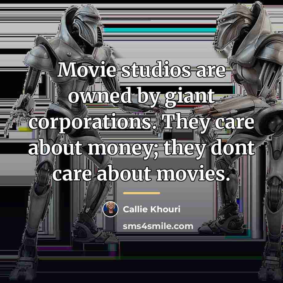 “Movie studios are owned by giant corporations. They care about…” quote by Callie Khouri