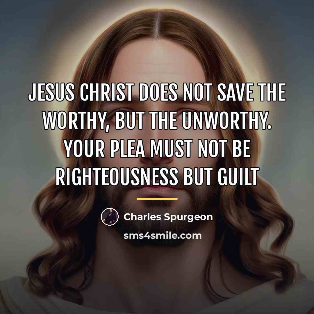 “Jesus Christ does not save the worthy, but the unworthy.…” quote by Charles Spurgeon