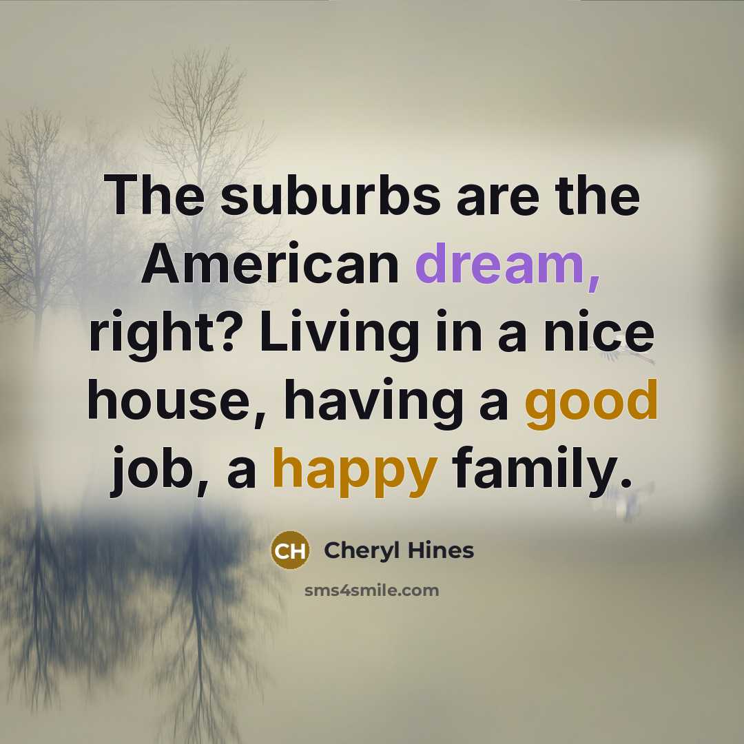 “The suburbs are the American dream, right? Living in a…” quote by Cheryl Hines