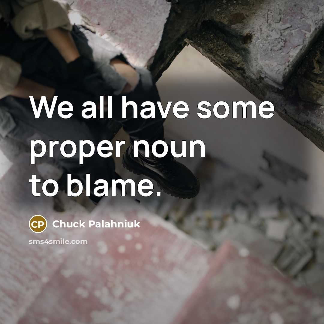 “We all have some proper noun to blame.…” quote by Chuck Palahniuk