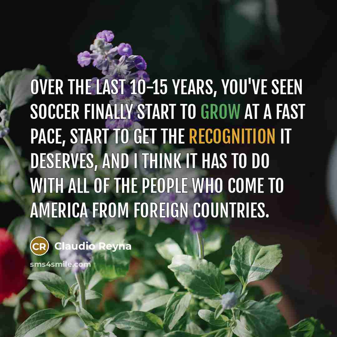“Over the last 10-15 years, you've seen soccer finally start…” quote by Claudio Reyna