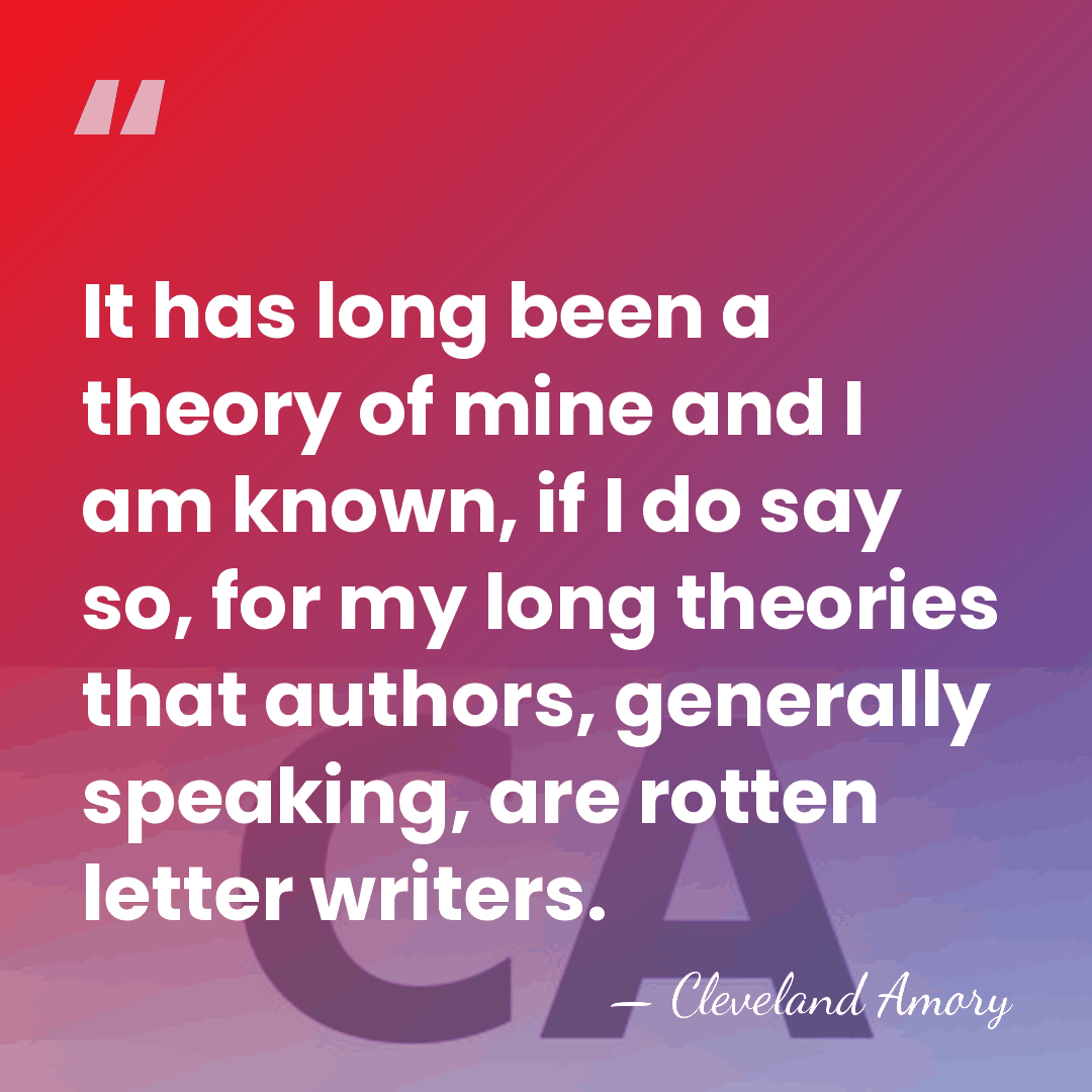 It has long been a theory of mine and I am known,&hellip; - Cleveland Amory