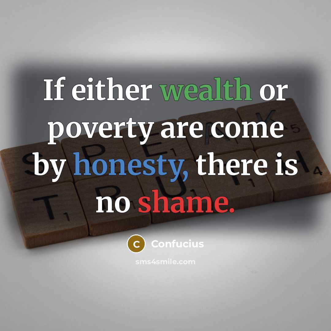 “If either wealth or poverty are come by honesty, there…” quote by Confucius